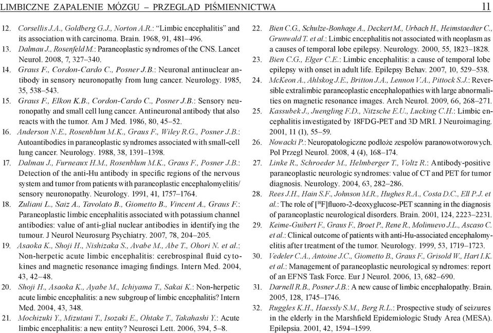 : Neuronal antinuclear antibody in sensory neuronopathy from lung cancer. Neurology. 1985, 35, 538 543. 15. Graus F., Elkon K.B., Cordon Cardo C., Posner J.B. : Sensory neuronopathy and small cell lung cancer.