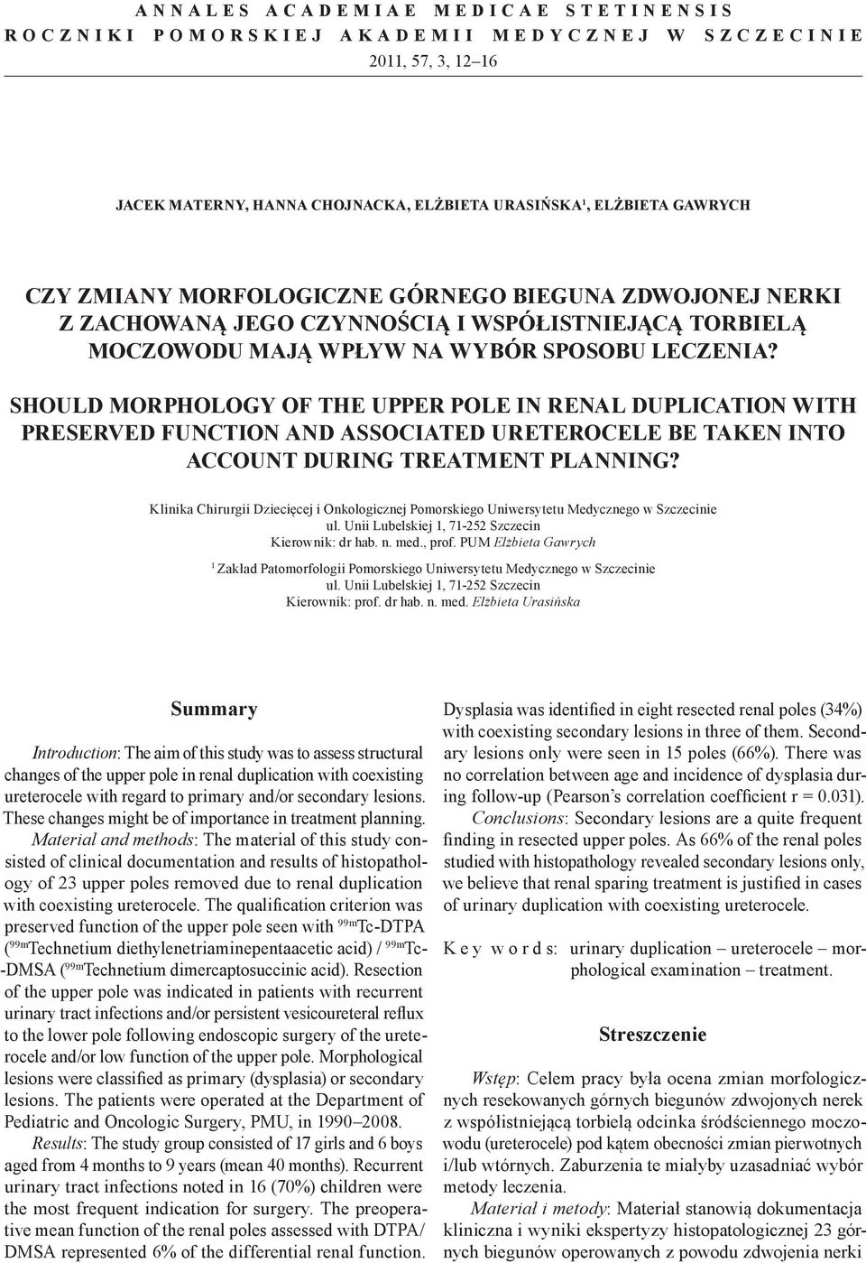 SHOULD MORPHOLOGY OF THE UPPER POLE IN RENAL DUPLICATION WITH PRESERVED FUNCTION AND ASSOCIATED URETEROCELE BE TAKEN INTO ACCOUNT DURING TREATMENT PLANNING?
