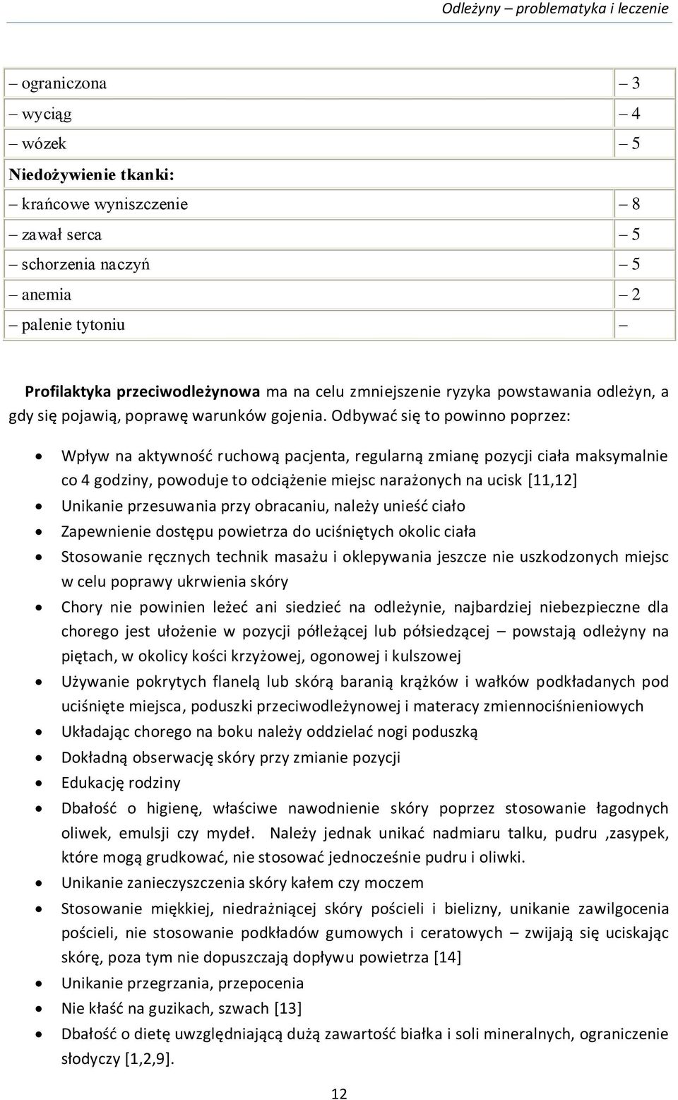Odbywać się to powinno poprzez: Wpływ na aktywność ruchową pacjenta, regularną zmianę pozycji ciała maksymalnie co 4 godziny, powoduje to odciążenie miejsc narażonych na ucisk [11,12] Unikanie