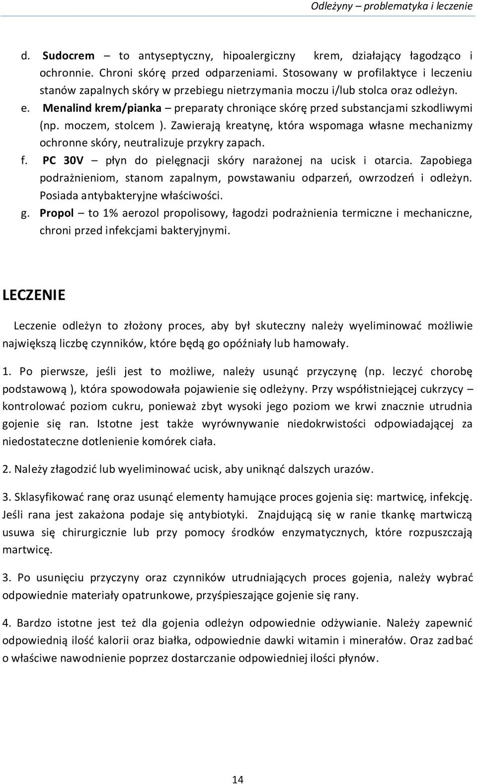 Menalind krem/pianka preparaty chroniące skórę przed substancjami szkodliwymi (np. moczem, stolcem ). Zawierają kreatynę, która wspomaga własne mechanizmy ochronne skóry, neutralizuje przykry zapach.