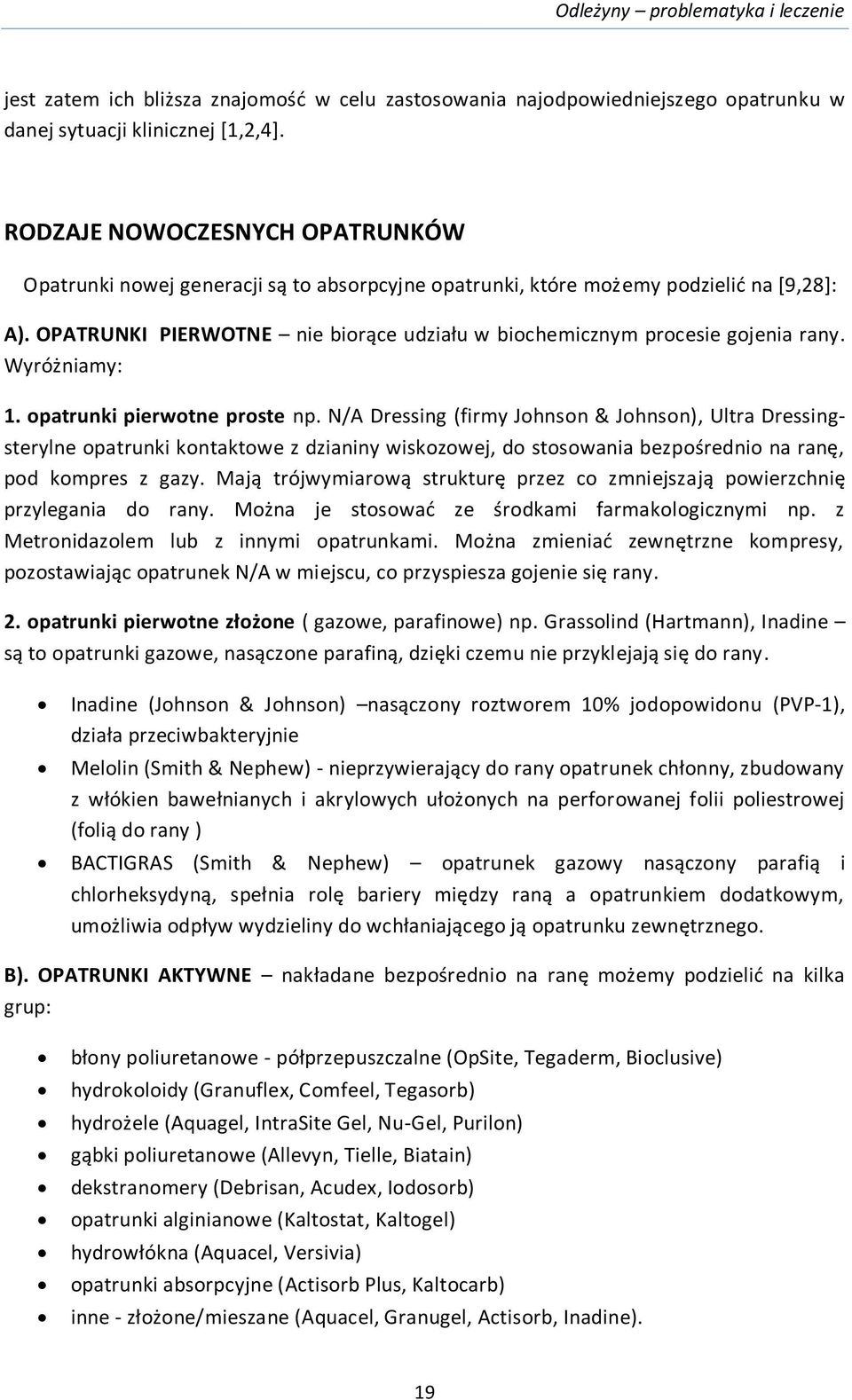 OPATRUNKI PIERWOTNE nie biorące udziału w biochemicznym procesie gojenia rany. Wyróżniamy: 1. opatrunki pierwotne proste np.