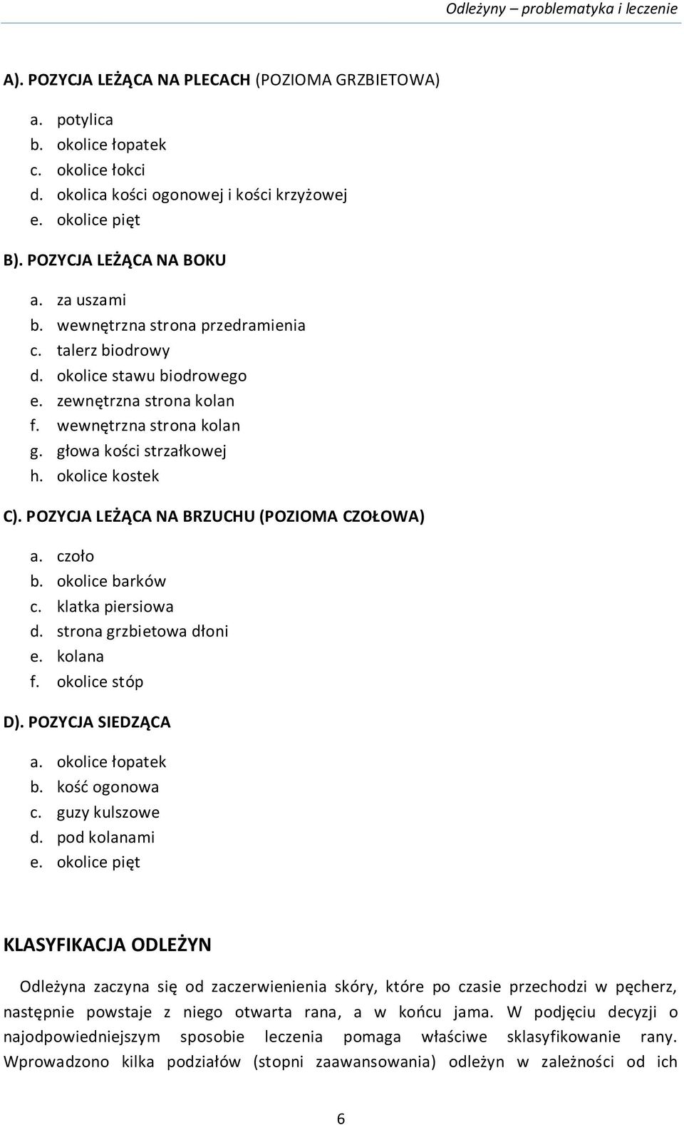 POZYCJA LEŻĄCA NA BRZUCHU (POZIOMA CZOŁOWA) a. czoło b. okolice barków c. klatka piersiowa d. strona grzbietowa dłoni e. kolana f. okolice stóp D). POZYCJA SIEDZĄCA a. okolice łopatek b.
