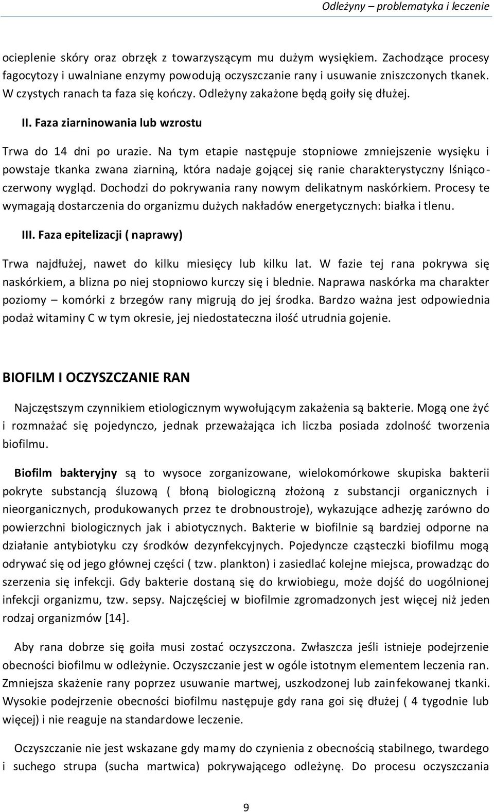 Na tym etapie następuje stopniowe zmniejszenie wysięku i powstaje tkanka zwana ziarniną, która nadaje gojącej się ranie charakterystyczny lśniącoczerwony wygląd.