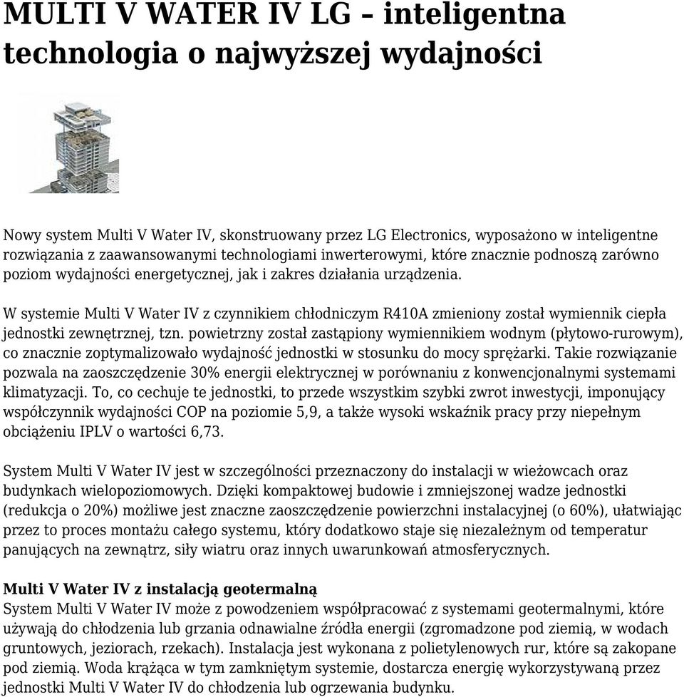 W systemie Multi V Water IV z czynnikiem chłodniczym R410A zmieniony został wymiennik ciepła jednostki zewnętrznej, tzn.