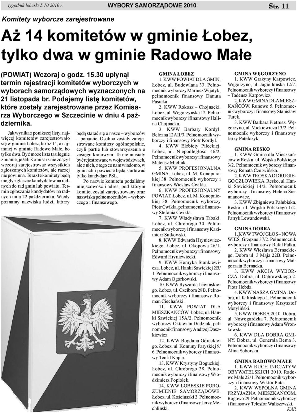 Podajemy listê komitetów, które zosta³y zarejestrowane przez Komisarza Wyborczego w Szczecinie w dniu 4 paÿdziernika.
