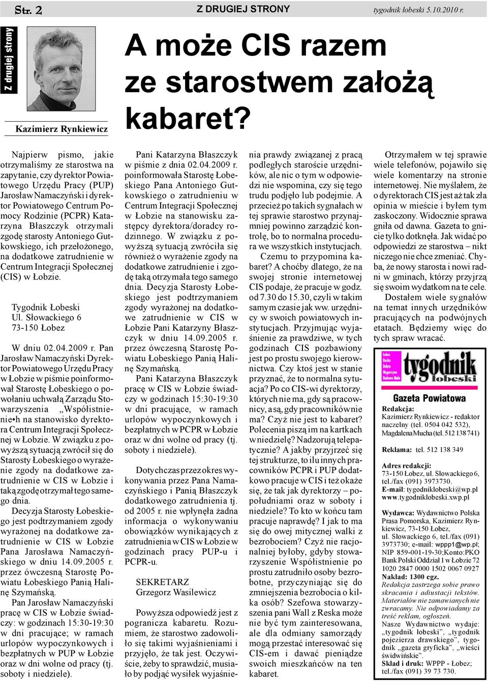 B³aszczyk otrzymali zgodê starosty Antoniego Gutkowskiego, ich prze³o onego, na dodatkowe zatrudnienie w Centrum Integracji Spo³ecznej (CIS) w obzie. Tygodnik obeski Ul.
