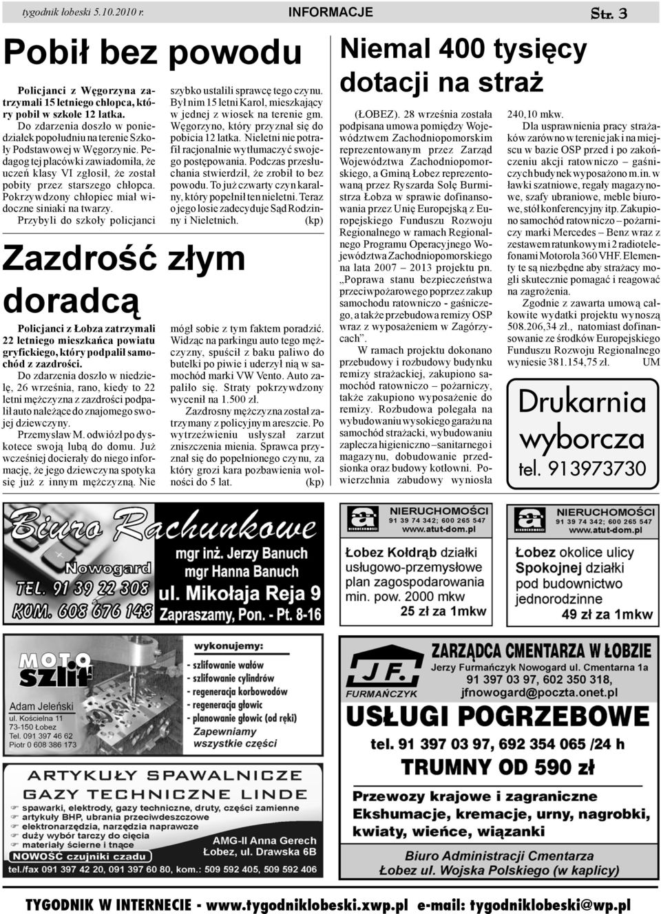 Pokrzywdzony ch³opiec mia³ widoczne siniaki na twarzy. Przybyli do szko³y policjanci Policjanci z obza zatrzymali 22 letniego mieszkañca powiatu gryfickiego, który podpali³ samochód z zazdroœci.