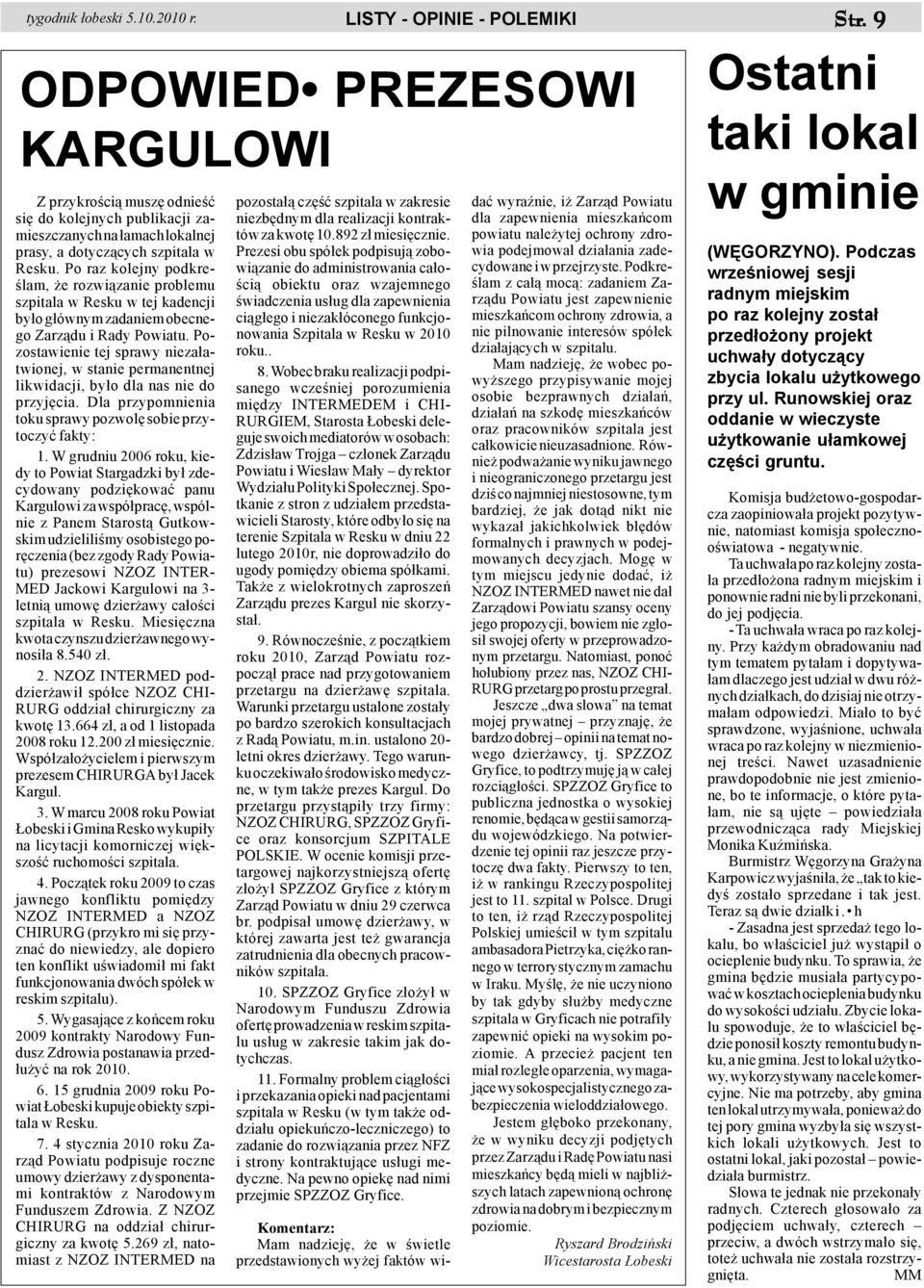 Pozostawienie tej sprawy nieza³atwionej, w stanie permanentnej likwidacji, by³o dla nas nie do przyjêcia. Dla przypomnienia toku sprawy pozwolê sobie przytoczyæ fakty: 1.