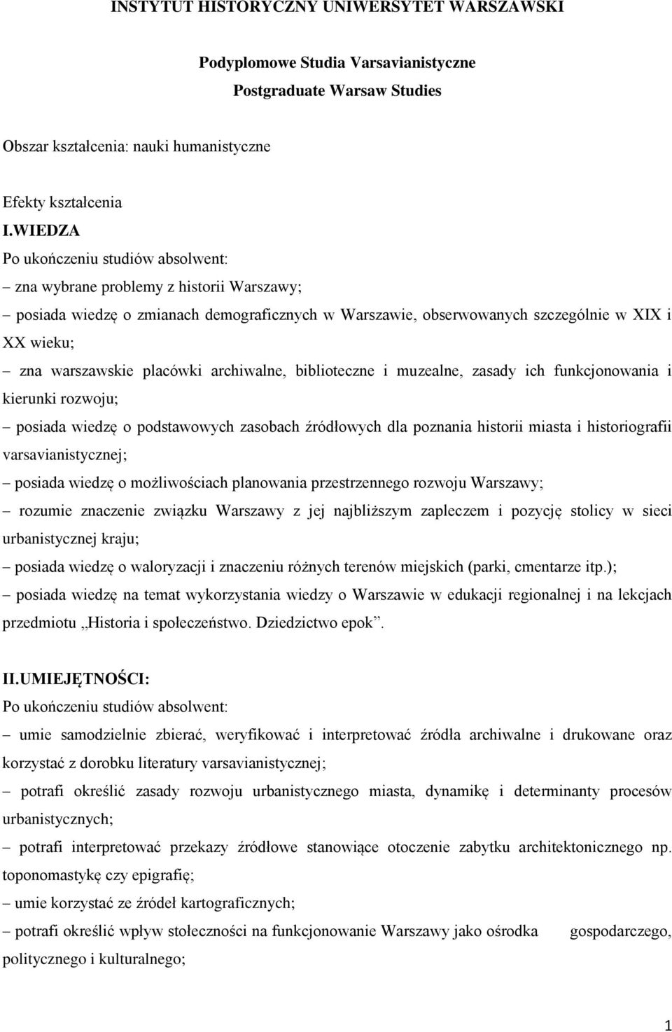 archiwalne, biblioteczne i muzealne, zasady ich funkcjonowania i kierunki rozwoju; posiada wiedzę o podstawowych zasobach źródłowych dla poznania historii miasta i historiografii varsavianistycznej;