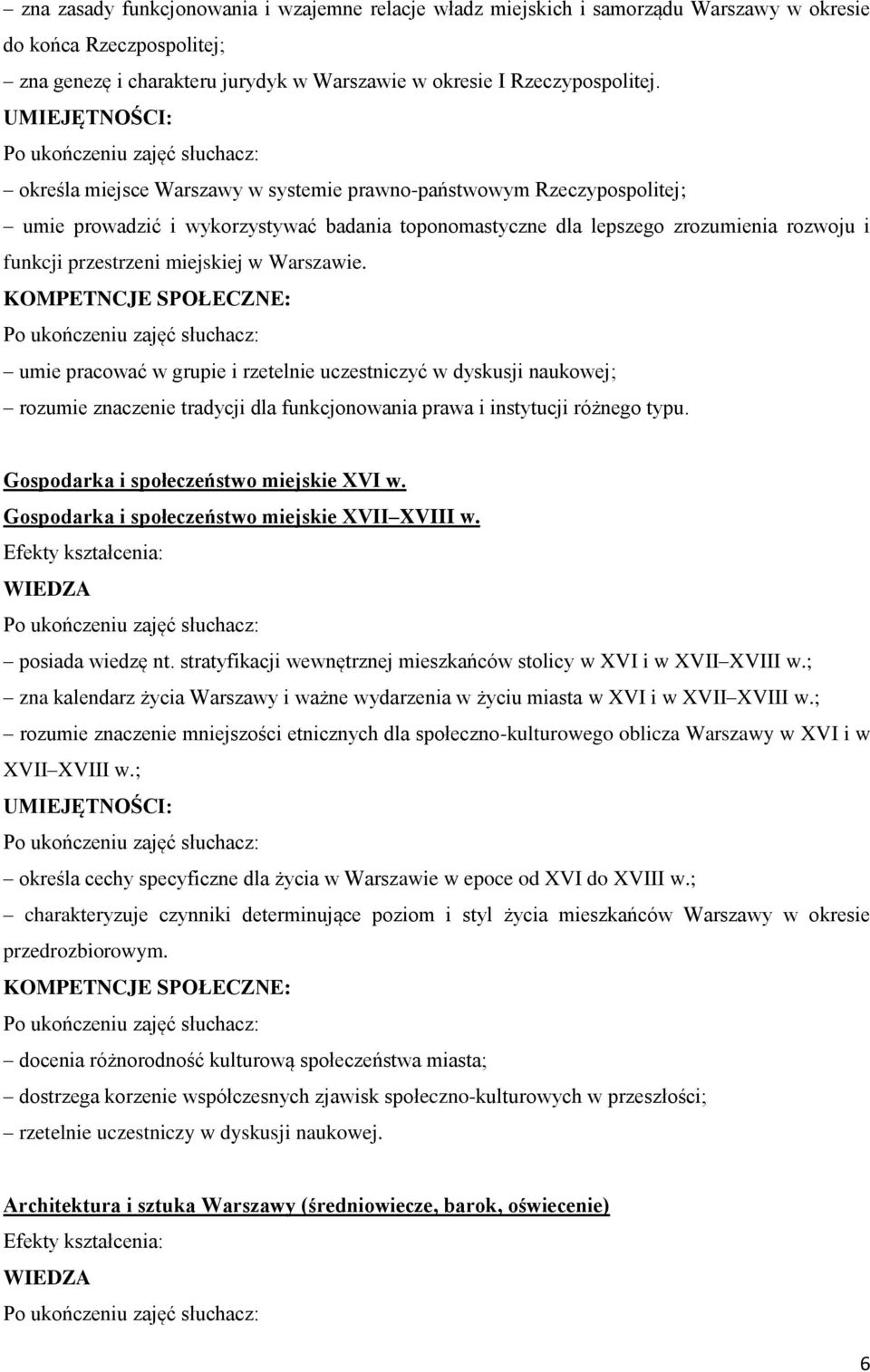 Warszawie. : umie pracować w grupie i rzetelnie uczestniczyć w dyskusji naukowej; rozumie znaczenie tradycji dla funkcjonowania prawa i instytucji różnego typu.