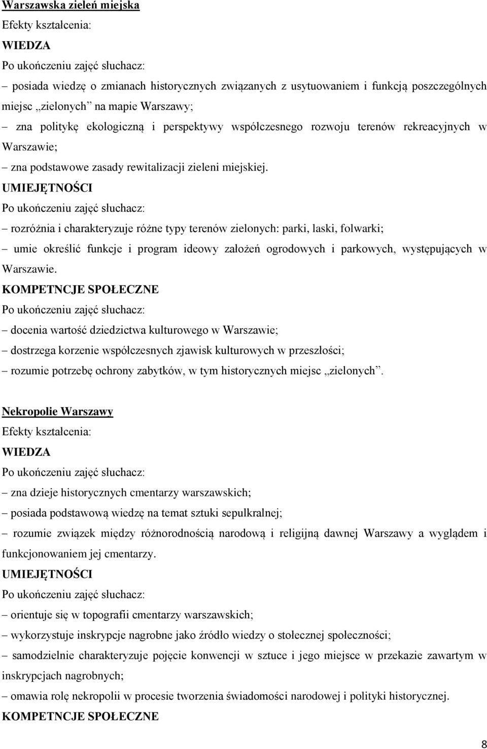 rozróżnia i charakteryzuje różne typy terenów zielonych: parki, laski, folwarki; umie określić funkcje i program ideowy założeń ogrodowych i parkowych, występujących w Warszawie.