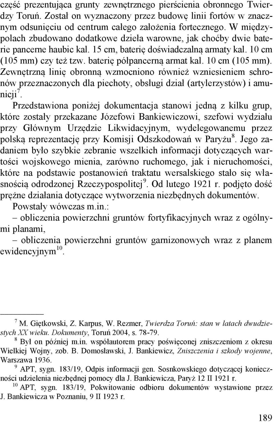 10 cm (105 mm). Zewnętrzną linię obronną wzmocniono również wzniesieniem schronów przeznaczonych dla piechoty, obsługi dział (artylerzystów) i amunicji 7.