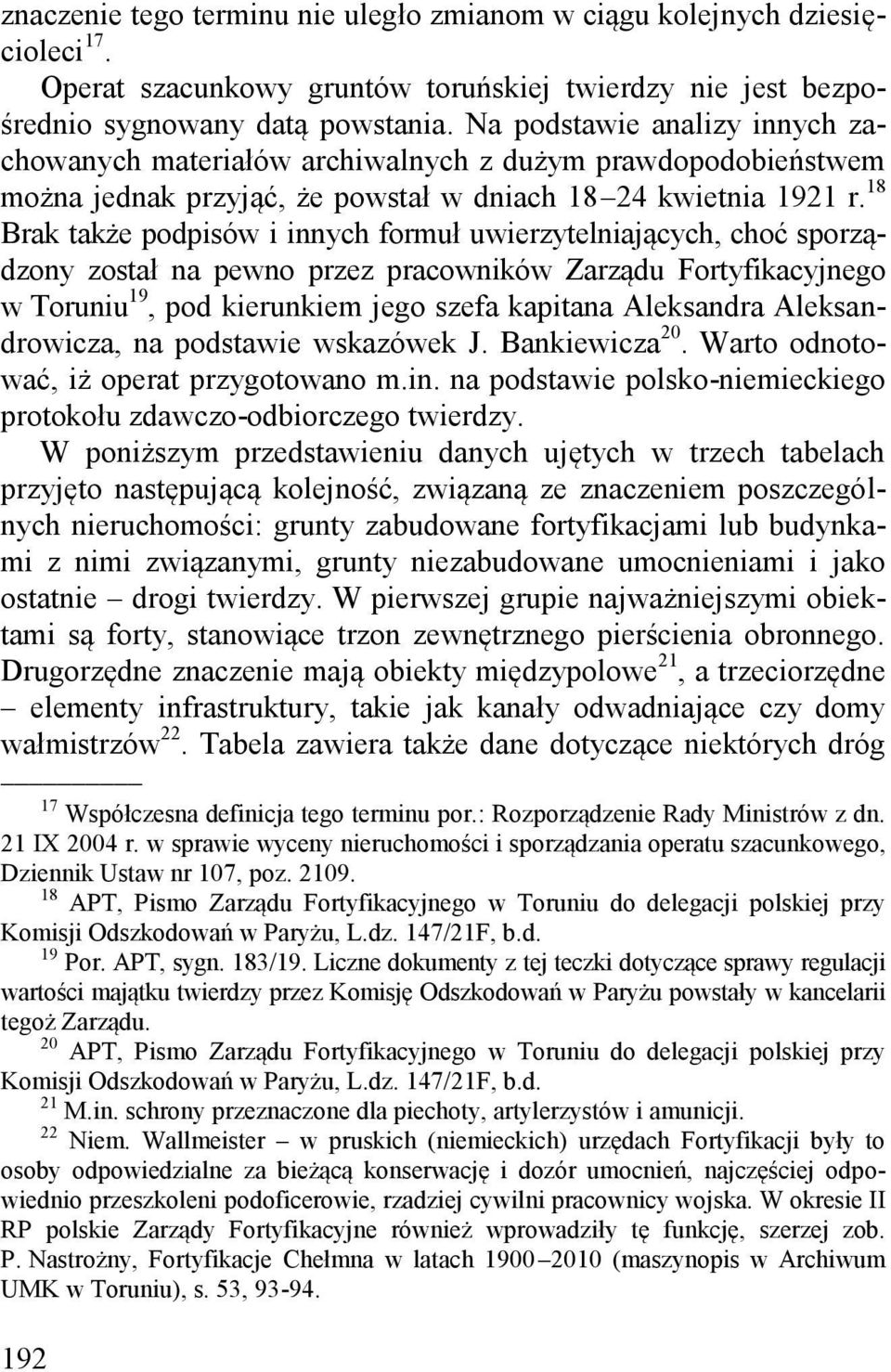 18 Brak także podpisów i innych formuł uwierzytelniających, choć sporządzony został na pewno przez pracowników Zarządu Fortyfikacyjnego w Toruniu 19, pod kierunkiem jego szefa kapitana Aleksandra