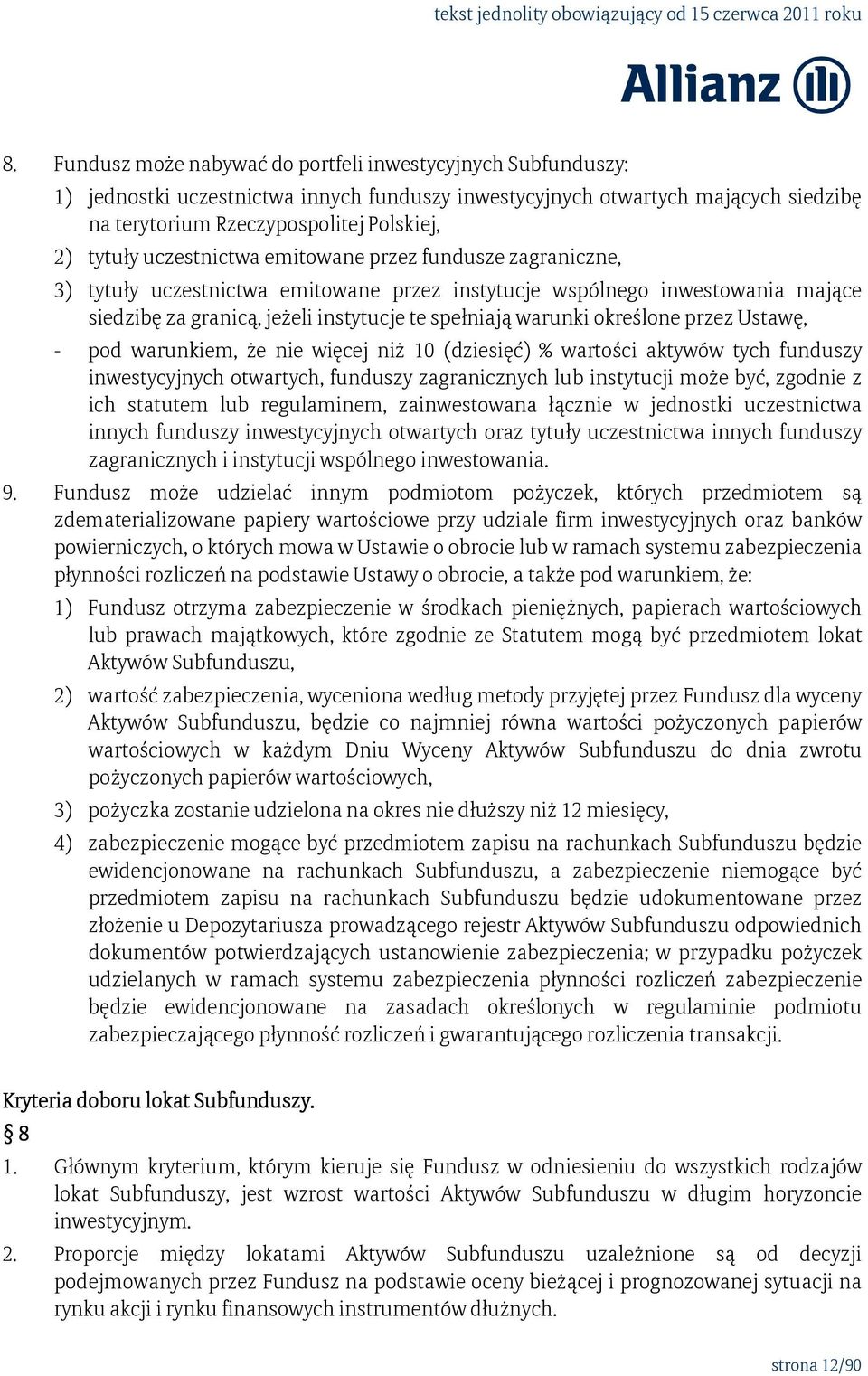 określone przez Ustawę, - pod warunkiem, że nie więcej niż 10 (dziesięć) % wartości aktywów tych funduszy inwestycyjnych otwartych, funduszy zagranicznych lub instytucji może być, zgodnie z ich