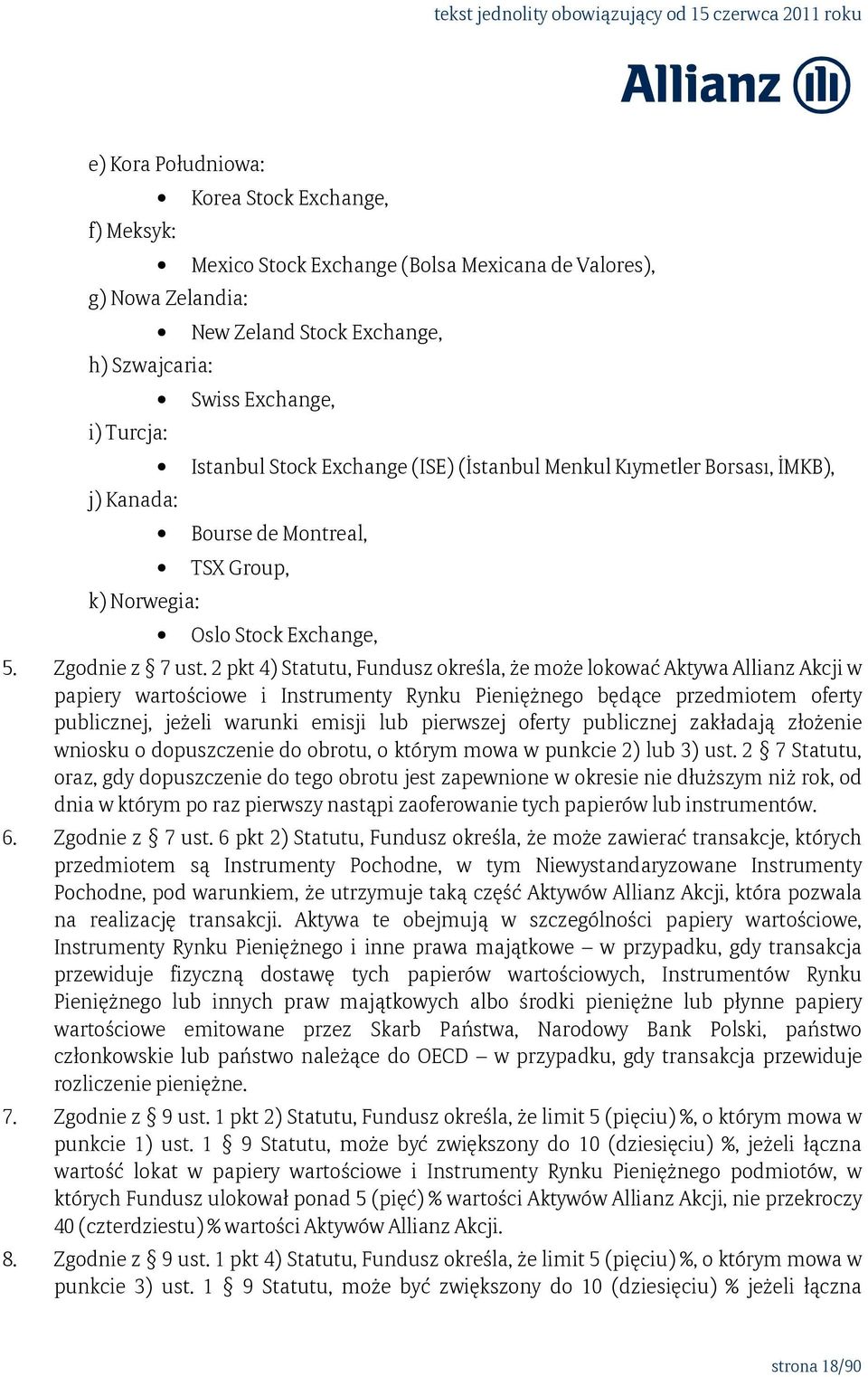 2 pkt 4) Statutu, Fundusz określa, że może lokować Aktywa Allianz Akcji w papiery wartościowe i Instrumenty Rynku Pieniężnego będące przedmiotem oferty publicznej, jeżeli warunki emisji lub pierwszej