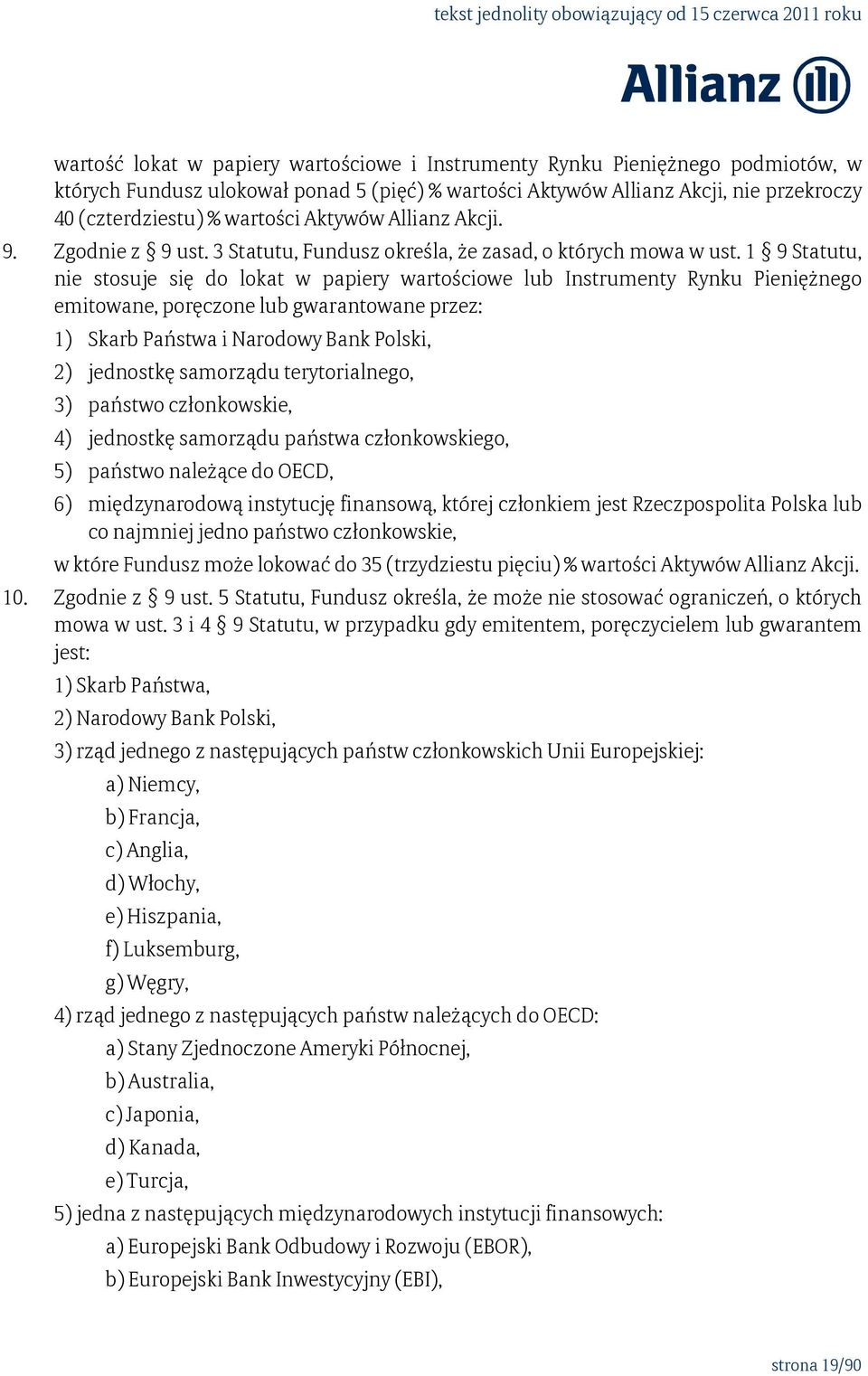 1 9 Statutu, nie stosuje się do lokat w papiery wartościowe lub Instrumenty Rynku Pieniężnego emitowane, poręczone lub gwarantowane przez: 1) Skarb Państwa i Narodowy Bank Polski, 2) jednostkę