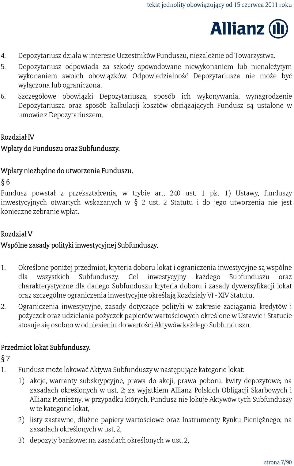 Szczegółowe obowiązki Depozytariusza, sposób ich wykonywania, wynagrodzenie Depozytariusza oraz sposób kalkulacji kosztów obciążających Fundusz są ustalone w umowie z Depozytariuszem.
