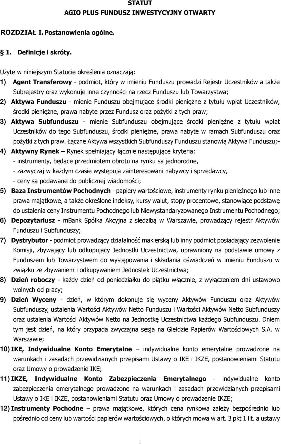Funduszu lub Towarzystwa; 2) Aktywa Funduszu - mienie Funduszu obejmujące środki pieniężne z tytułu wpłat Uczestników, środki pieniężne, prawa nabyte przez Fundusz oraz pożytki z tych praw; 3) Aktywa
