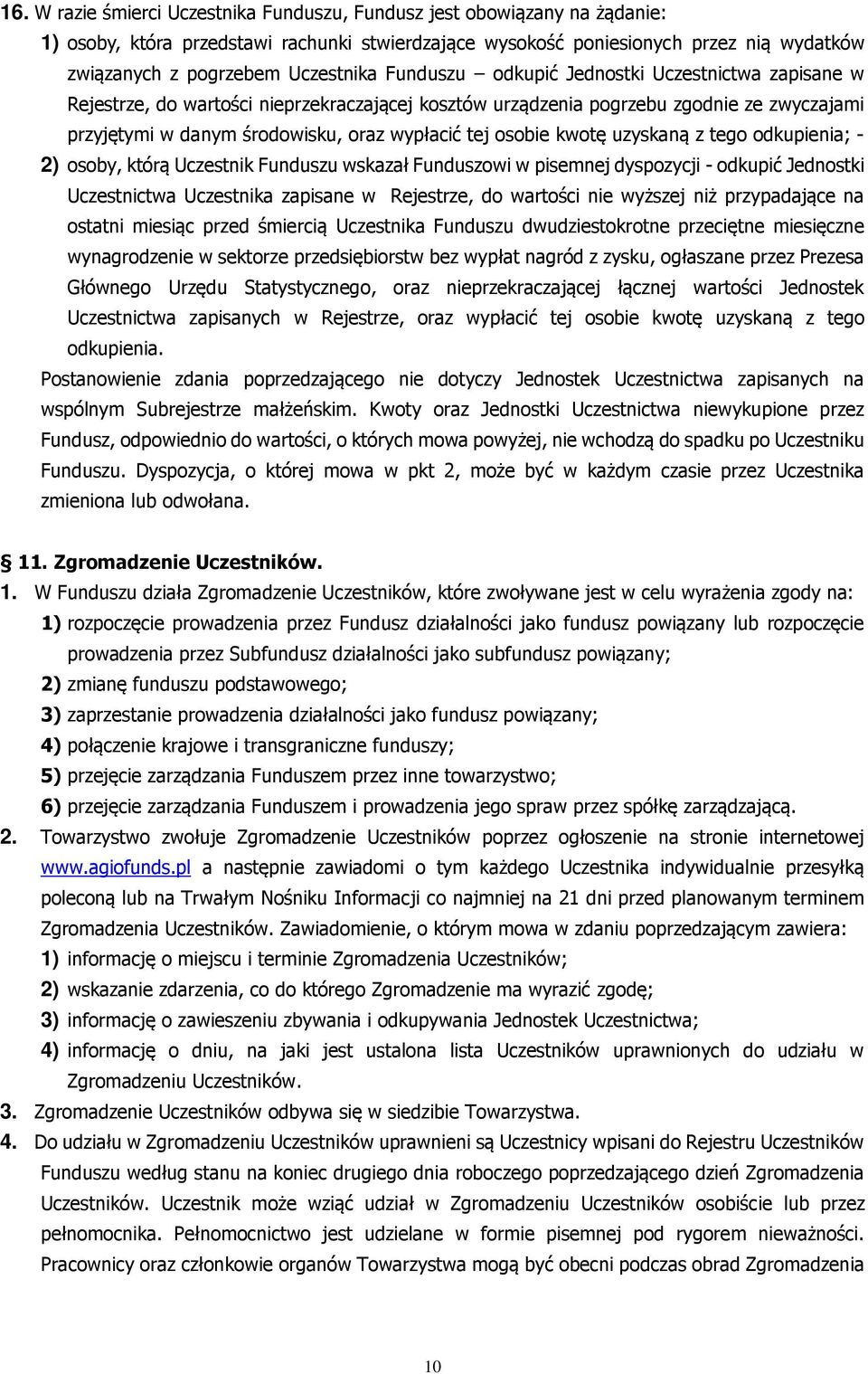 tej osobie kwotę uzyskaną z tego odkupienia; - 2) osoby, którą Uczestnik Funduszu wskazał Funduszowi w pisemnej dyspozycji - odkupić Jednostki Uczestnictwa Uczestnika zapisane w Rejestrze, do