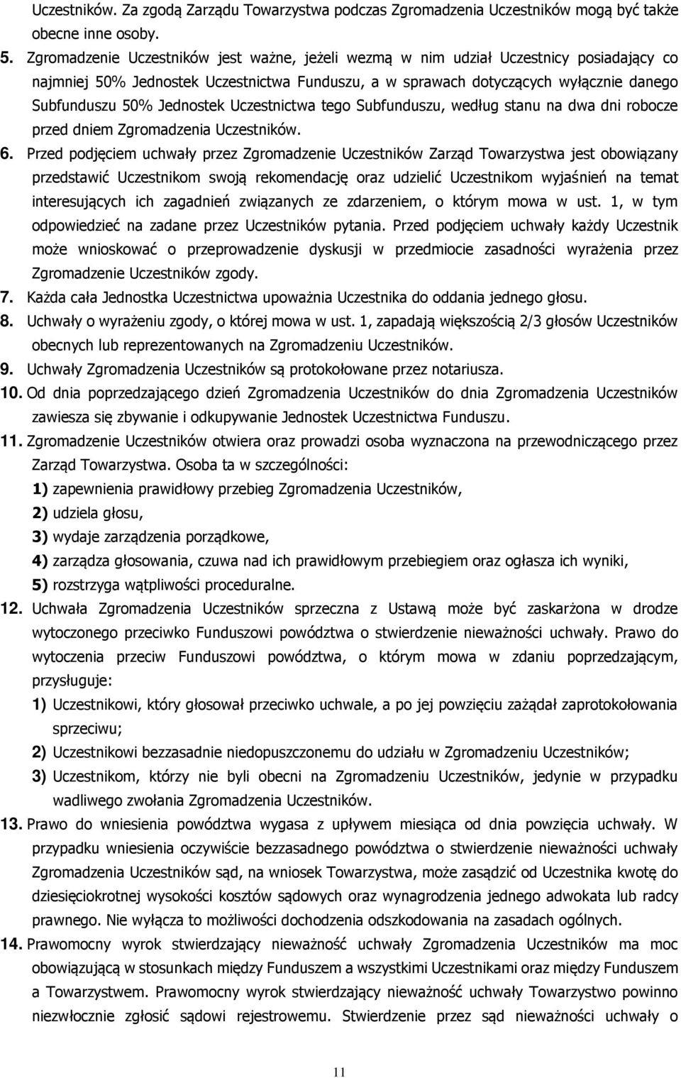 Jednostek Uczestnictwa tego Subfunduszu, według stanu na dwa dni robocze przed dniem Zgromadzenia Uczestników. 6.