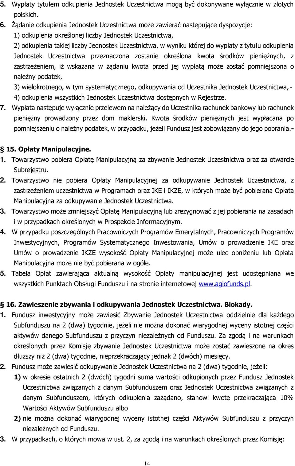 której do wypłaty z tytułu odkupienia Jednostek Uczestnictwa przeznaczona zostanie określona kwota środków pieniężnych, z zastrzeżeniem, iż wskazana w żądaniu kwota przed jej wypłatą może zostać