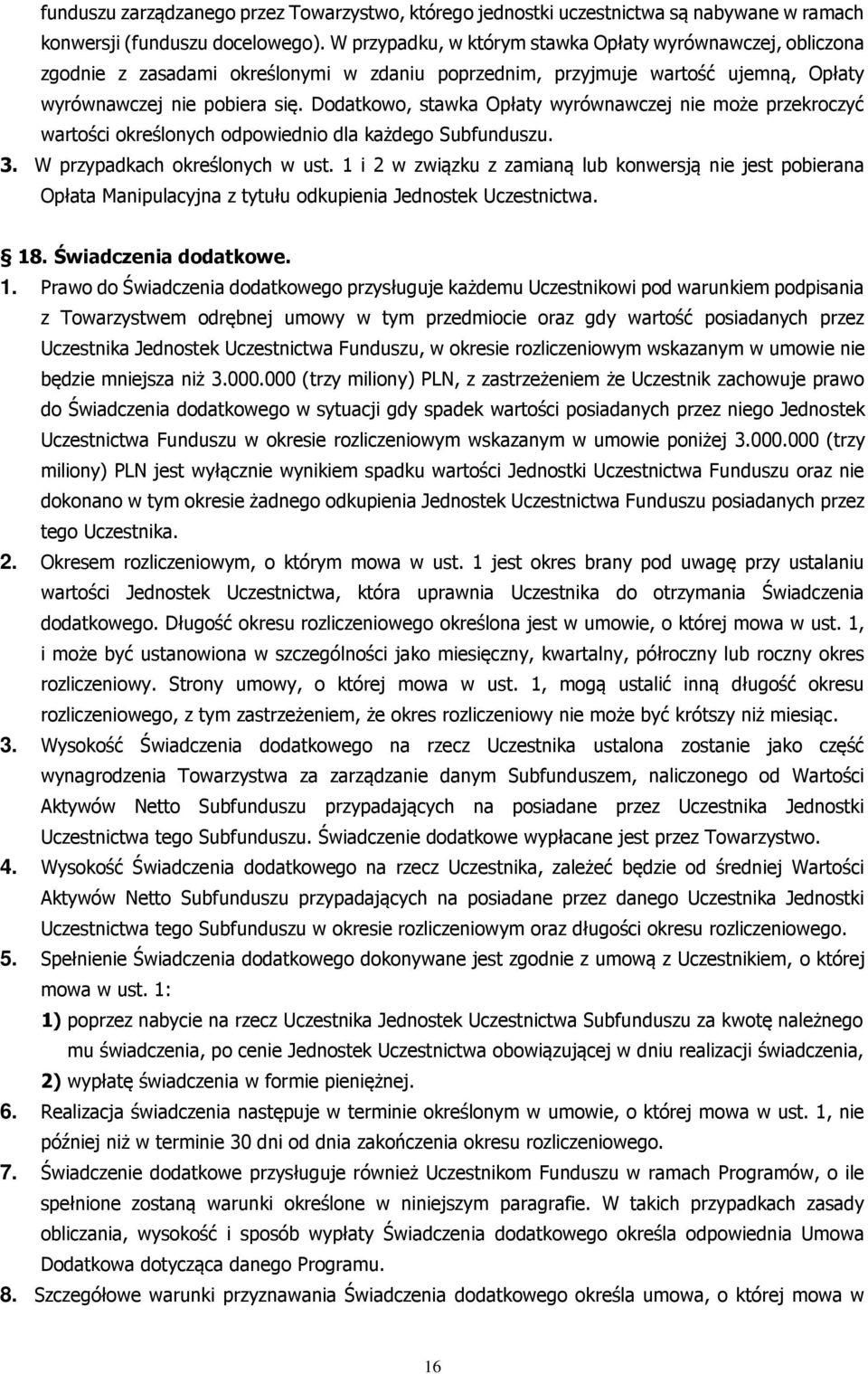 Dodatkowo, stawka Opłaty wyrównawczej nie może przekroczyć wartości określonych odpowiednio dla każdego Subfunduszu. 3. W przypadkach określonych w ust.