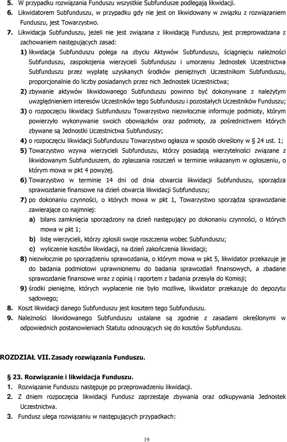 Likwidacja Subfunduszu, jeżeli nie jest związana z likwidacją Funduszu, jest przeprowadzana z zachowaniem następujących zasad: 1) likwidacja Subfunduszu polega na zbyciu Aktywów Subfunduszu,