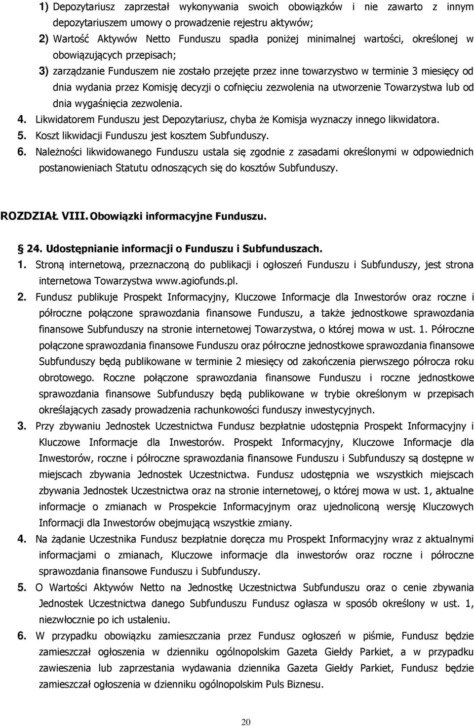 zezwolenia na utworzenie Towarzystwa lub od dnia wygaśnięcia zezwolenia. 4. Likwidatorem Funduszu jest Depozytariusz, chyba że Komisja wyznaczy innego likwidatora. 5.