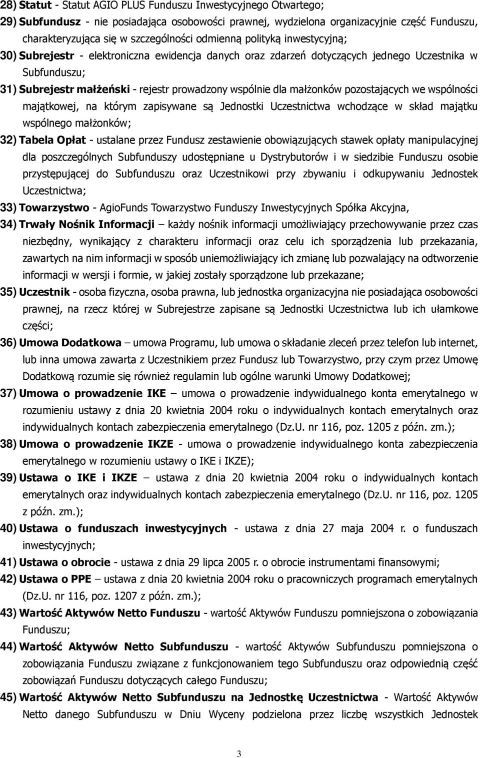 małżonków pozostających we wspólności majątkowej, na którym zapisywane są Jednostki Uczestnictwa wchodzące w skład majątku wspólnego małżonków; 32) Tabela Opłat - ustalane przez Fundusz zestawienie