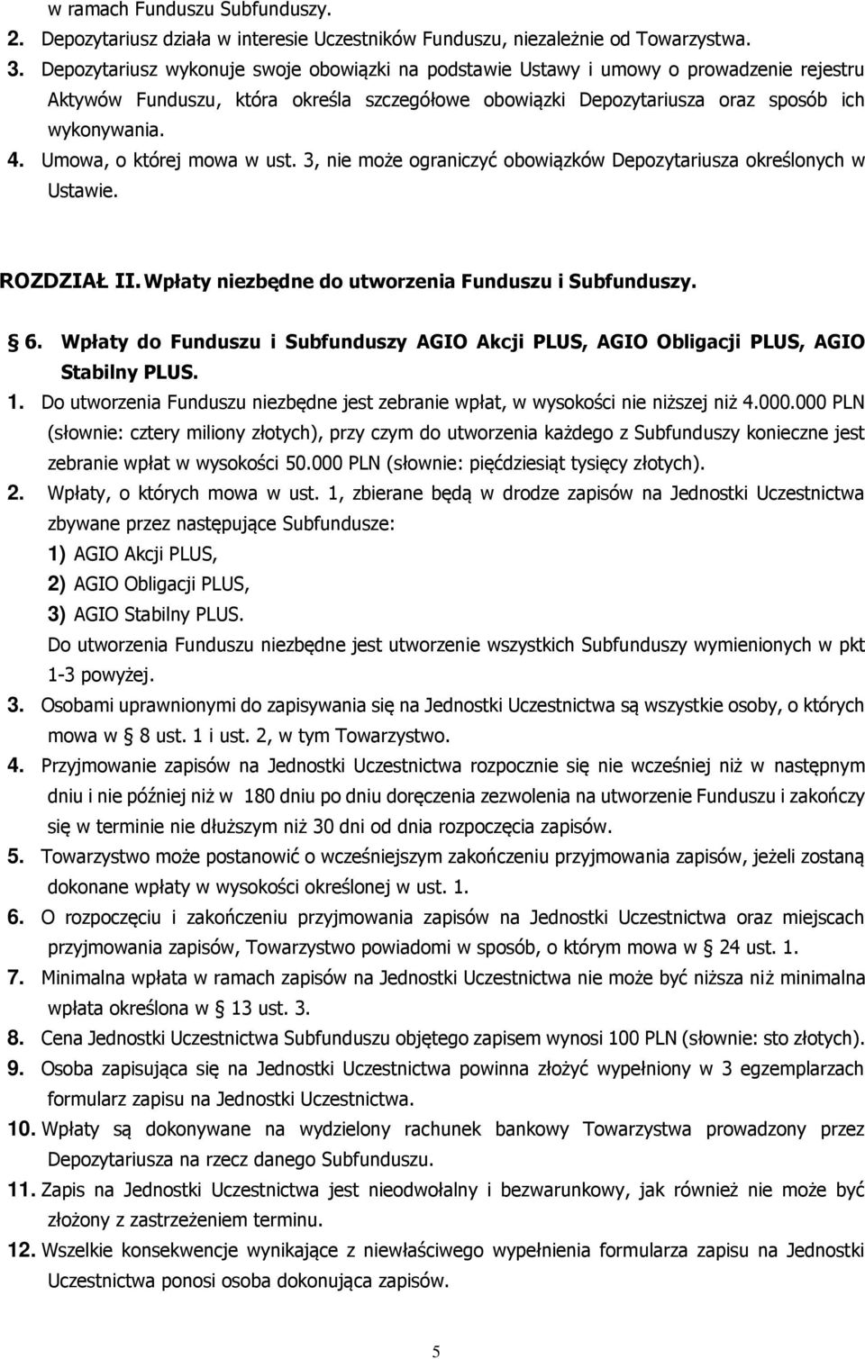 Umowa, o której mowa w ust. 3, nie może ograniczyć obowiązków Depozytariusza określonych w Ustawie. ROZDZIAŁ II. Wpłaty niezbędne do utworzenia Funduszu i Subfunduszy. 6.