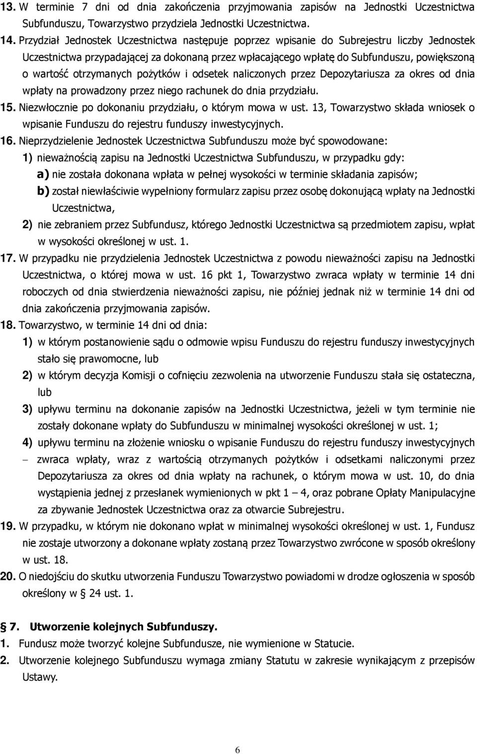 otrzymanych pożytków i odsetek naliczonych przez Depozytariusza za okres od dnia wpłaty na prowadzony przez niego rachunek do dnia przydziału. 15.