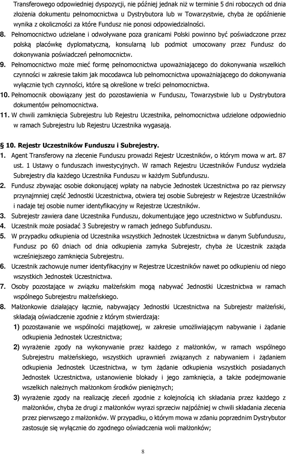 Pełnomocnictwo udzielane i odwoływane poza granicami Polski powinno być poświadczone przez polską placówkę dyplomatyczną, konsularną lub podmiot umocowany przez Fundusz do dokonywania poświadczeń
