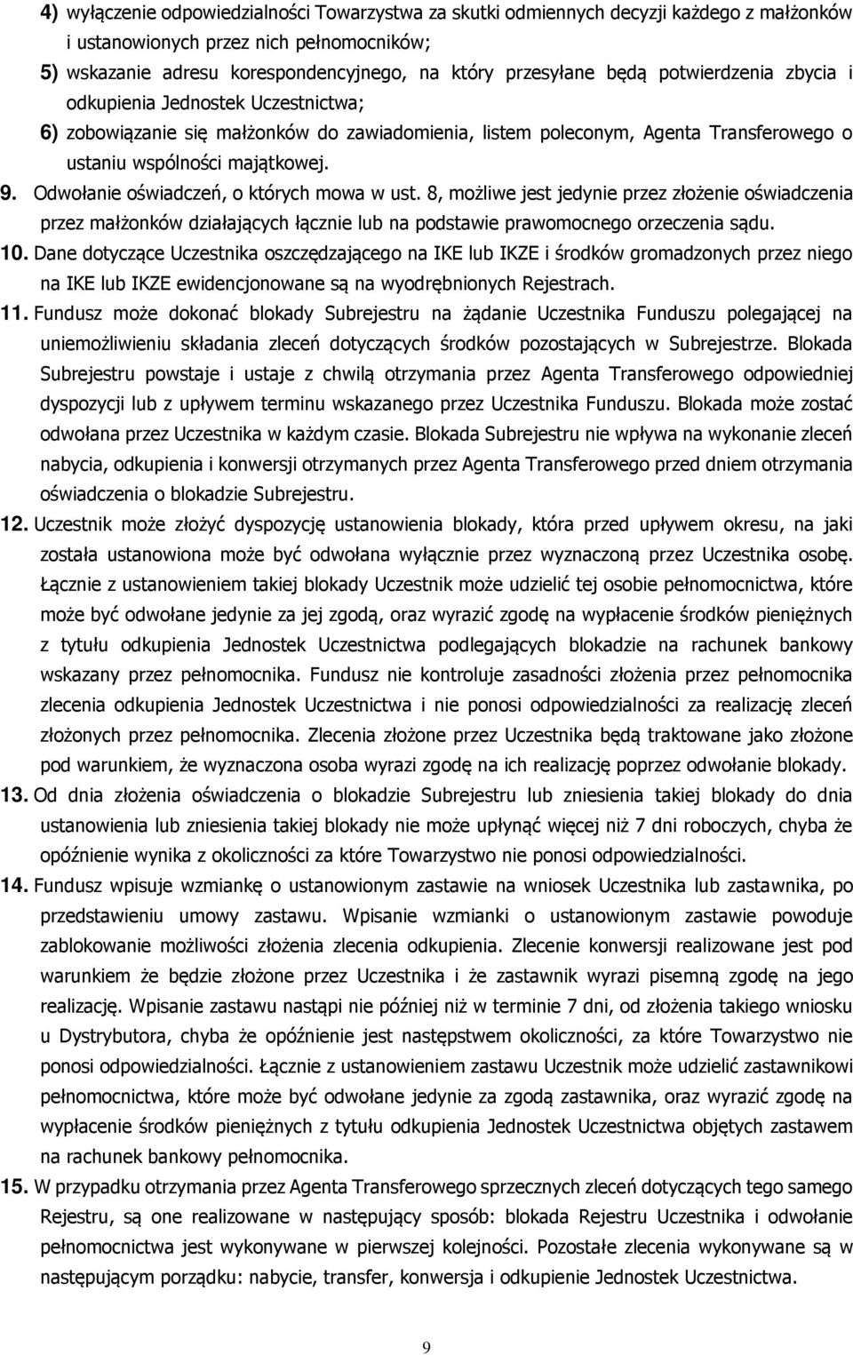 Odwołanie oświadczeń, o których mowa w ust. 8, możliwe jest jedynie przez złożenie oświadczenia przez małżonków działających łącznie lub na podstawie prawomocnego orzeczenia sądu. 10.