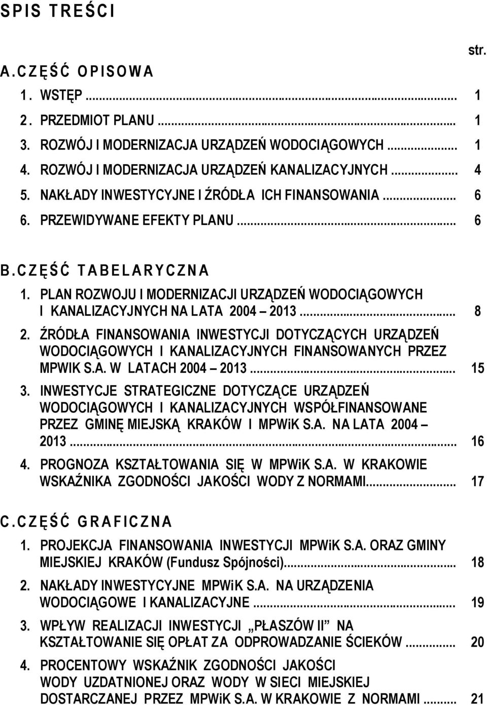 PLAN ROZWOJU I MODERNIZACJI URZĄDZEŃ WODOCIĄGOWYCH I KANALIZACYJNYCH NA LATA 2004 2013... 8 2.