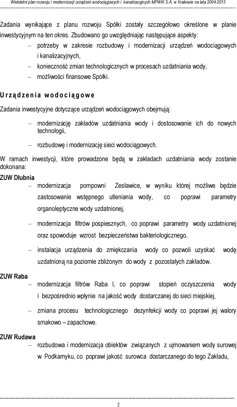 rozwoju Spółki zostały szczegółowo określone w planie inwestycyjnym na ten okres.