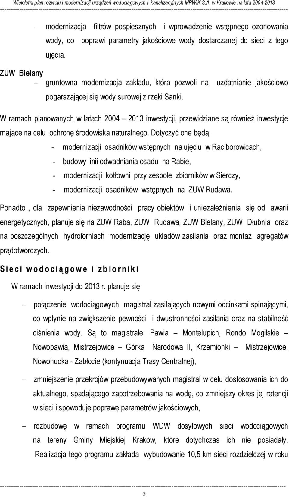 i wprowadzenie wstępnego ozonowania wody, co poprawi parametry jakościowe wody dostarczanej do sieci z tego ujęcia.