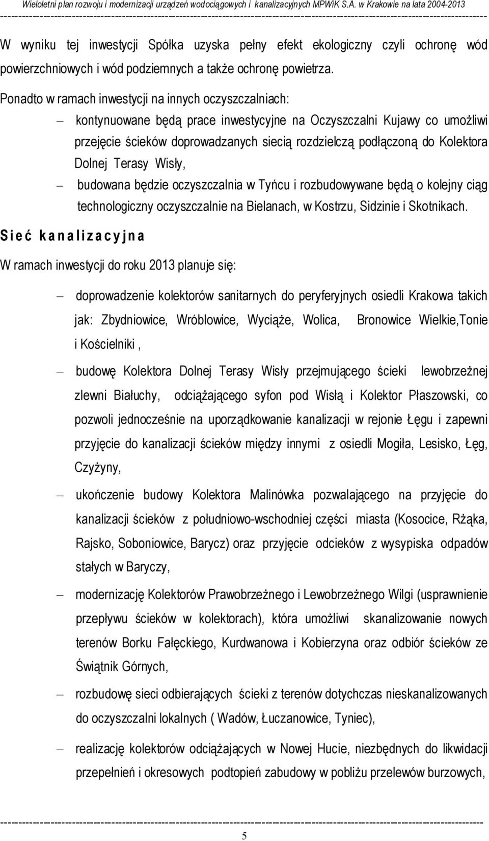uzyska pełny efekt ekologiczny czyli ochronę wód powierzchniowych i wód podziemnych a także ochronę powietrza.