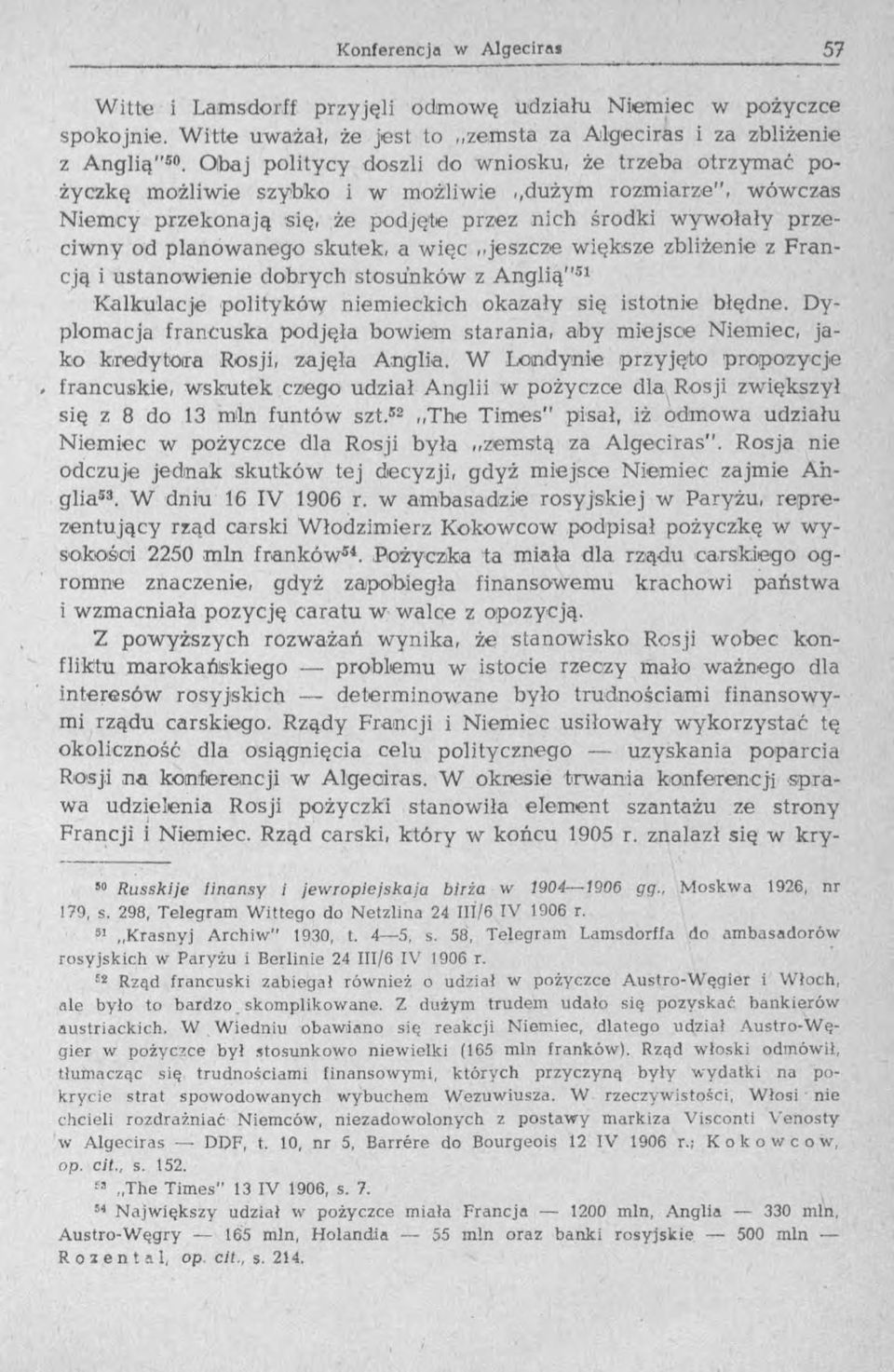 dużym rozmiarze", wówczas Niemcy przekonają się, że podjęte przez nich środki wywołały przeciwny od planowanego skutek, a więc jeszcze większe zbliżenie z Francją i ustanowienie dobrych stosunków z