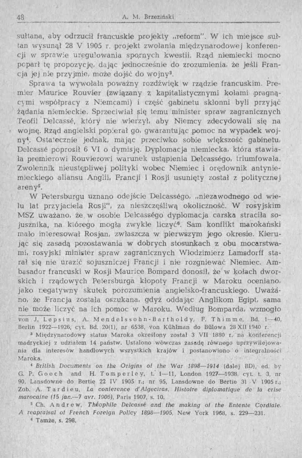 Premier Maurice Rouvier (związany % kapitalistycznymi kołami (pragnącymi współpracy z Niemcami) i część gabinetu skłonni byli przyjąć żądania niemieckie.