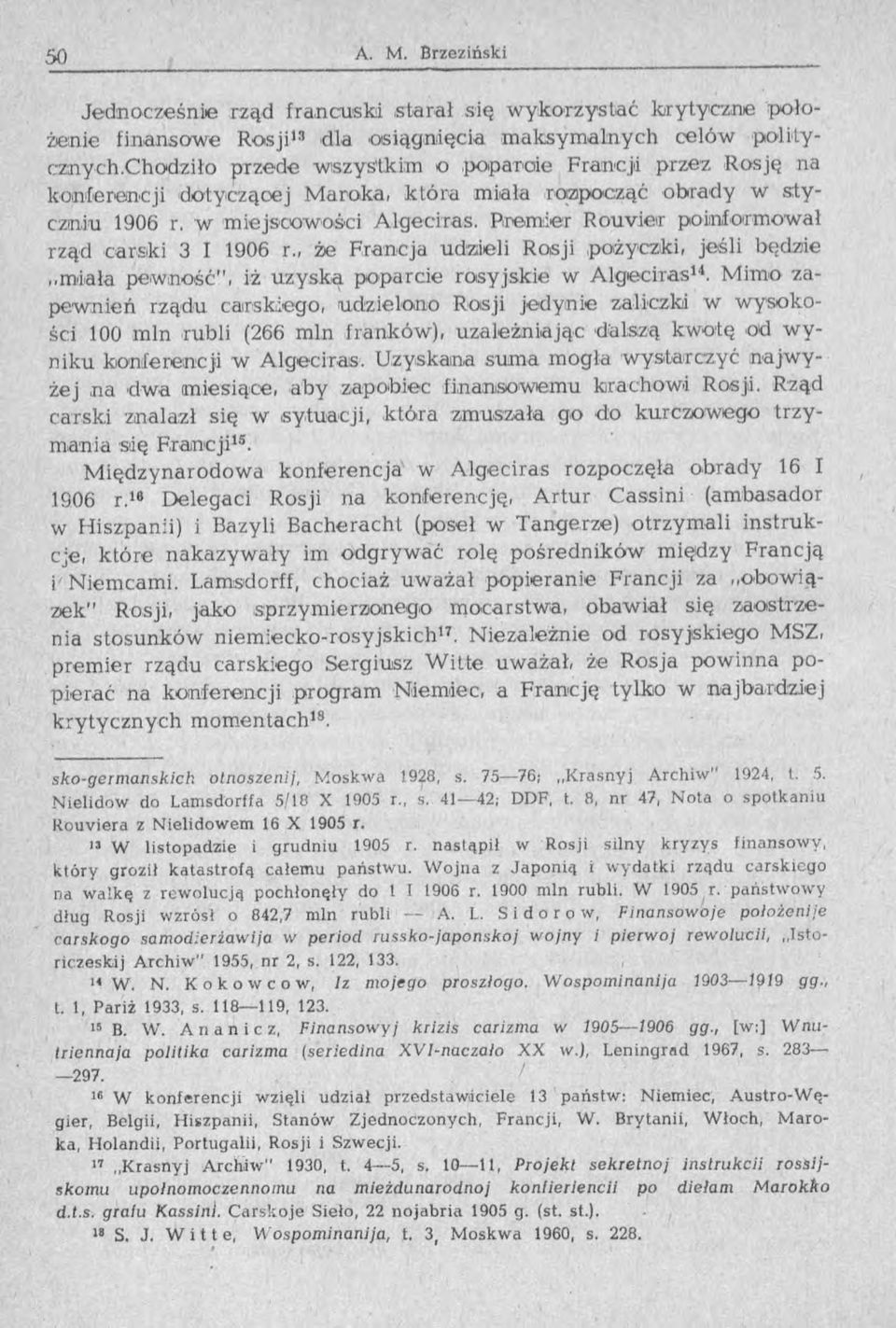 Premier Rouvieir poinformował rząd carski 3 I 1906 r., że Francja udzieli Rosji pożyczki, jeśli będzie miała pewność", iż uzyska poparcie rosyjskie w A lgeciras14.