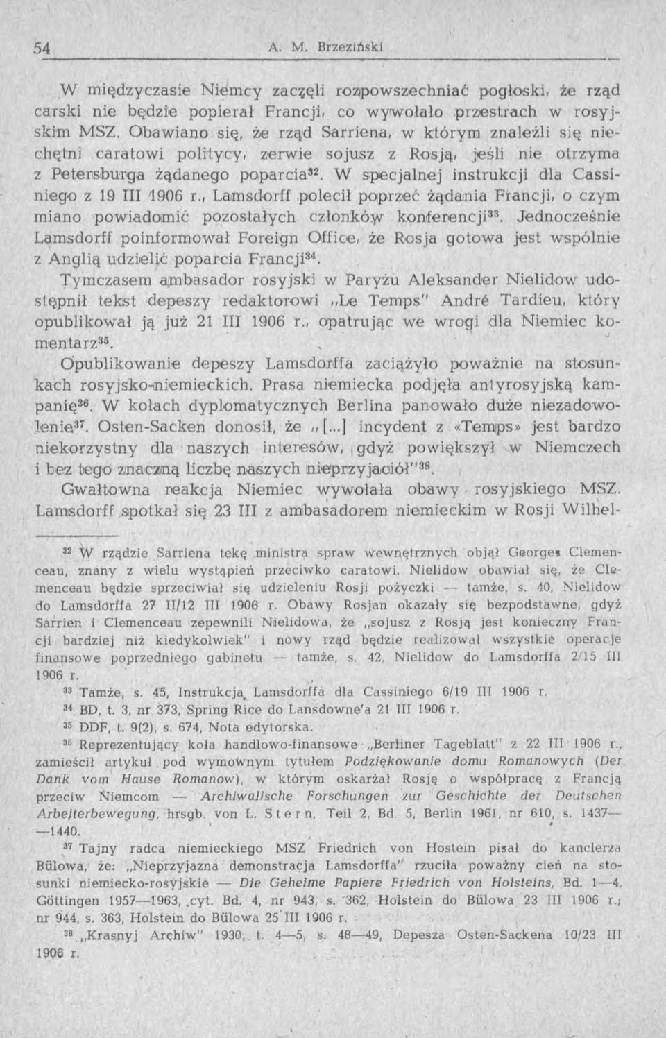 W specjalnej instrukcji dla Cassiniego z 19 III 1906 r., Lamsdorff polecił poprzeć żądania Francji, o czym miano powiadomić pozostałych członków konferencji33.