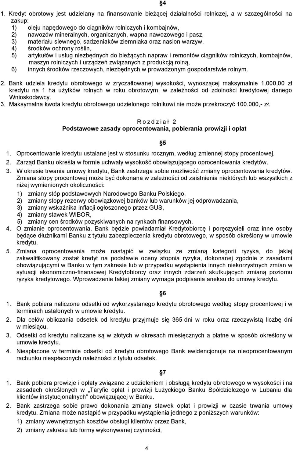 ciągników rolniczych, kombajnów, maszyn rolniczych i urządzeń związanych z produkcją rolną, 6) innych środków rzeczowych, niezbędnych w prowadzonym gospodarstwie rolnym. 2.