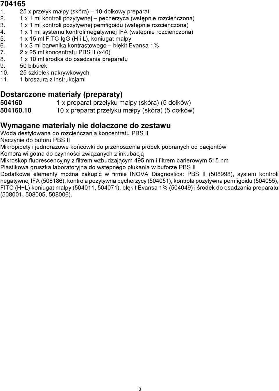 2 x 25 ml koncentratu PBS II (x40) 8. 1 x 10 ml środka do osadzania preparatu 9. 50 bibułek 10. 25 szkiełek nakrywkowych 11.
