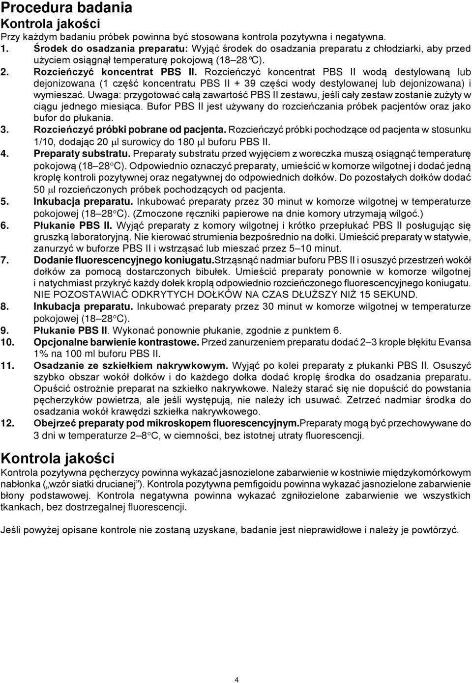 Rozcieńczyć koncentrat PBS II wodą destylowaną lub dejonizowana (1 część koncentratu PBS II + 39 części wody destylowanej lub dejonizowana) i wymieszać.