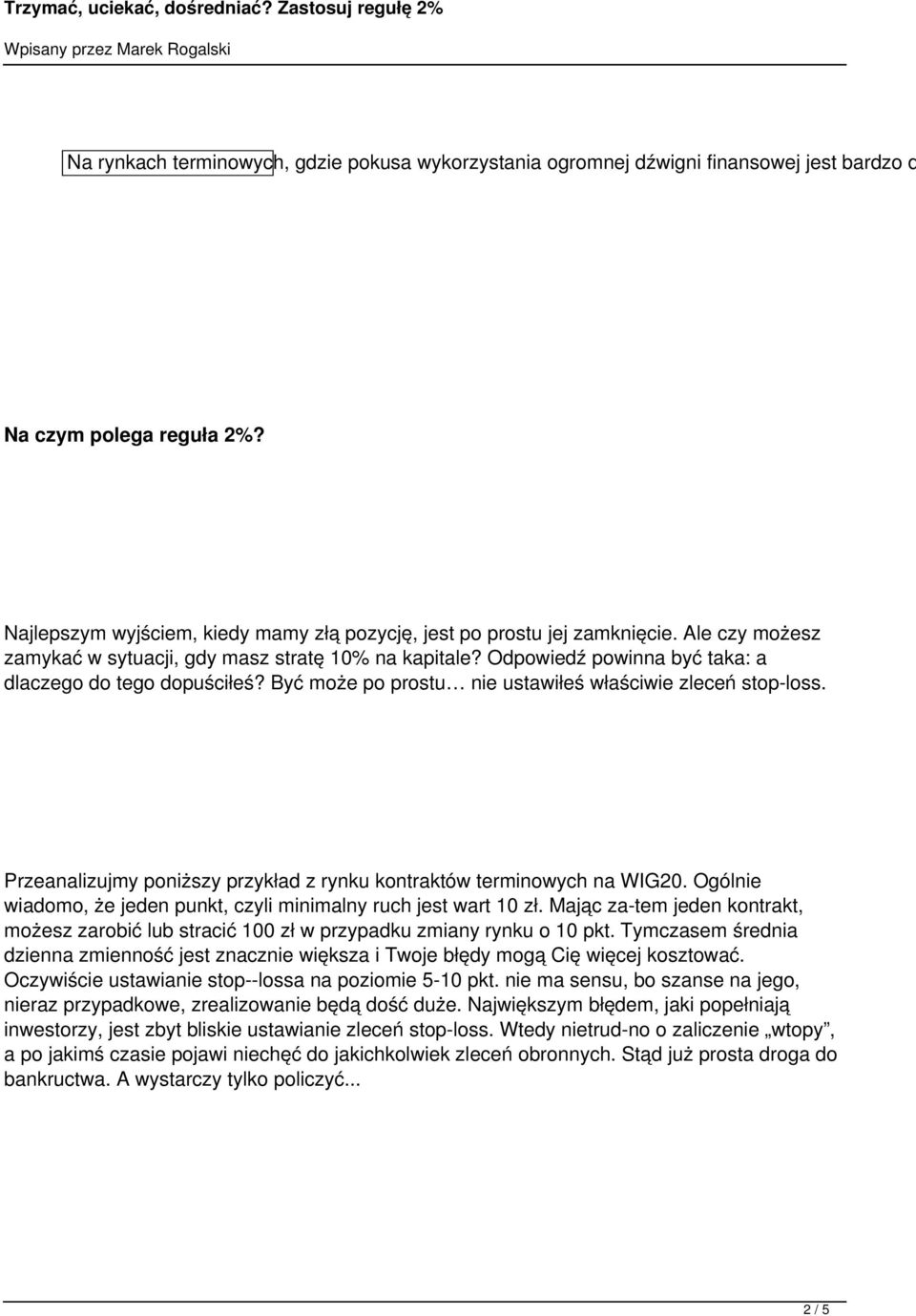 Przeanalizujmy poniższy przykład z rynku kontraktów terminowych na WIG20. Ogólnie wiadomo, że jeden punkt, czyli minimalny ruch jest wart 10 zł.