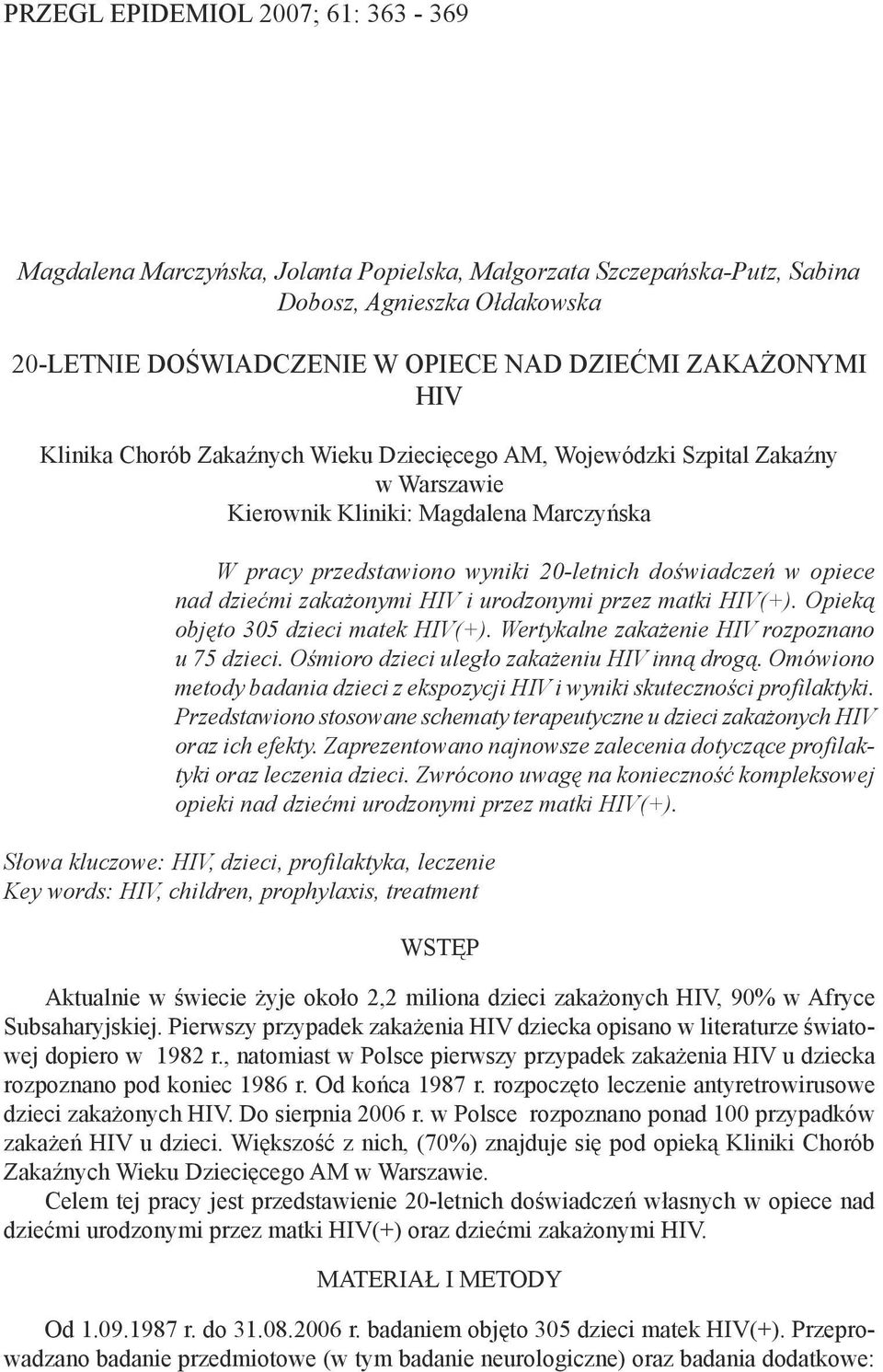 dziećmi zakażonymi HIV i urodzonymi przez matki HIV(+). Opieką objęto 305 dzieci matek HIV(+). Wertykalne zakażenie HIV rozpoznano u 75 dzieci. Ośmioro dzieci uległo zakażeniu HIV inną drogą.
