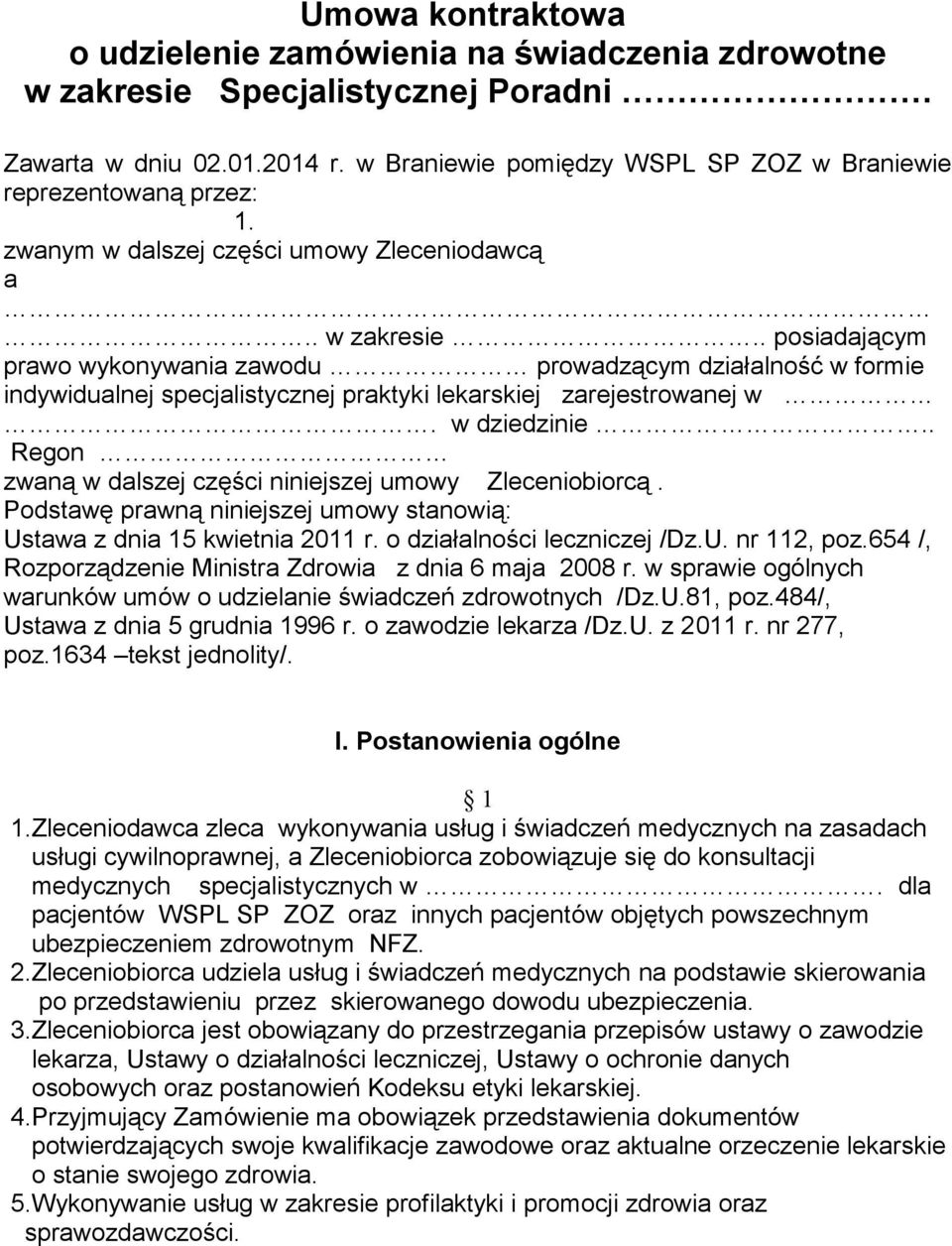 . posiadającym prawo wykonywania zawodu prowadzącym działalność w formie indywidualnej specjalistycznej praktyki lekarskiej zarejestrowanej w. w dziedzinie.