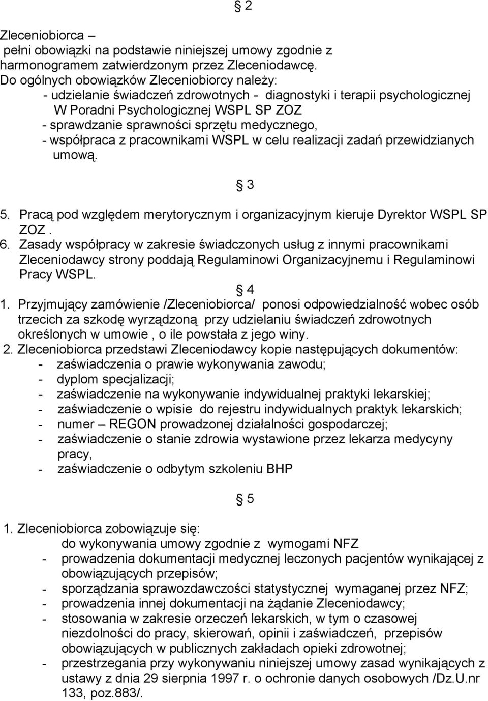 medycznego, - współpraca z pracownikami WSPL w celu realizacji zadań przewidzianych umową. 3 5. Pracą pod względem merytorycznym i organizacyjnym kieruje Dyrektor WSPL SP ZOZ. 6.