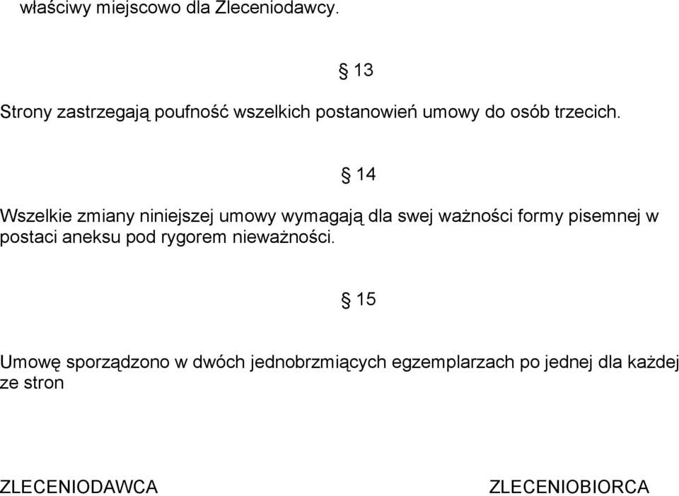 14 Wszelkie zmiany niniejszej umowy wymagają dla swej ważności formy pisemnej w postaci