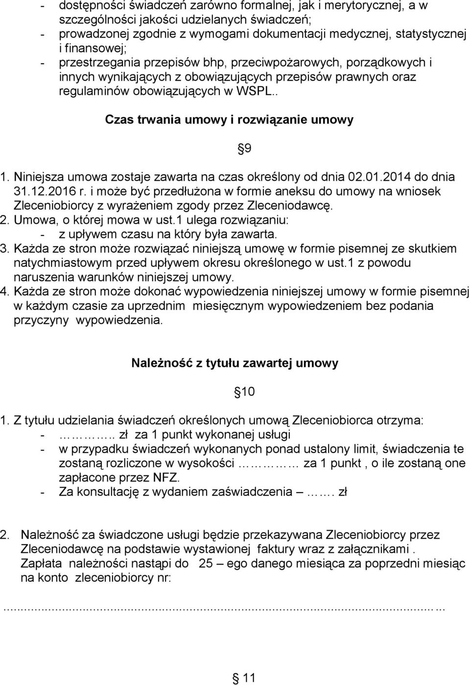 . Czas trwania umowy i rozwiązanie umowy 1. Niniejsza umowa zostaje zawarta na czas określony od dnia 02.01.2014 do dnia 31.12.2016 r.